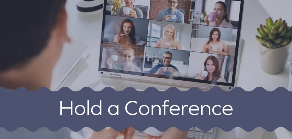 Hold a conference